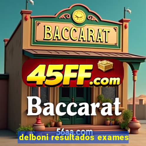 delboni resultados exames